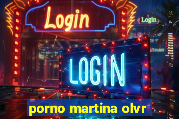 porno martina olvr